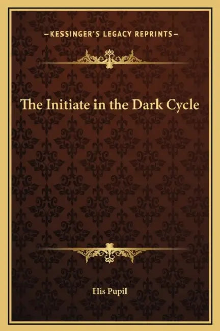 The Initiate in the Dark Cycle by His Pupil
