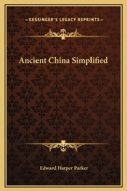 Ancient China Simplified by Edward Harper Parker