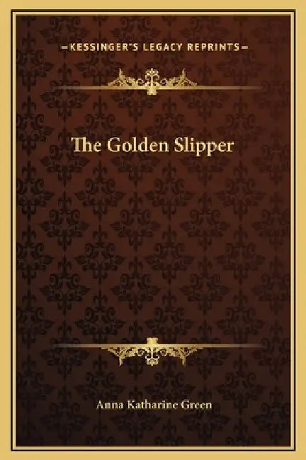 The Golden Slipper by Anna Katharine Green