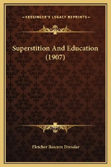 Superstition And Education (1907) by Fletcher Bascom Dresslar