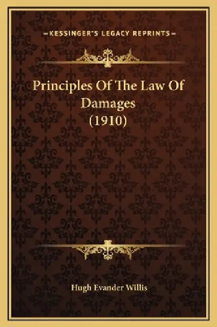 Principles Of The Law Of Damages (1910) by Hugh Evander Willis