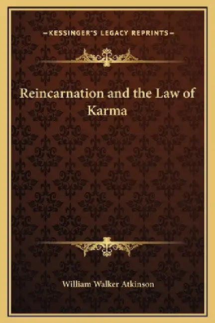 Reincarnation and the Law of Karma by William Walker Atkinson