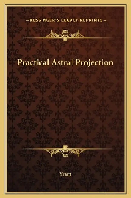 Practical Astral Projection by Yram