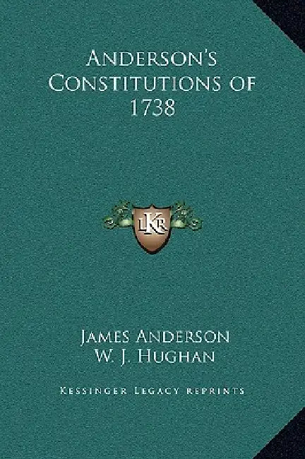 Anderson's Constitutions of 1738 by James Anderson, W. J. Hughan