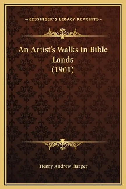 An Artist's Walks In Bible Lands (1901) by Henry Andrew Harper