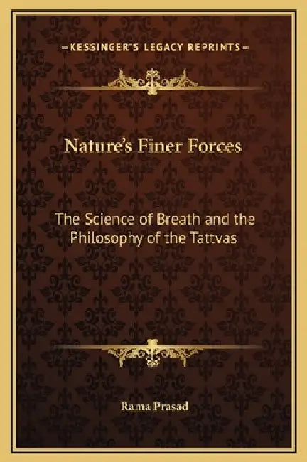 Nature's Finer Forces: The Science of Breath and the Philosophy of the Tattvas by Rama Prasad