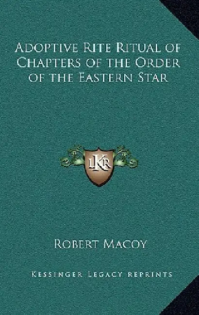 Adoptive Rite Ritual of Chapters of the Order of the Eastern Star by Robert Macoy