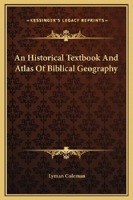 An Historical Textbook And Atlas Of Biblical Geography by Lyman Coleman