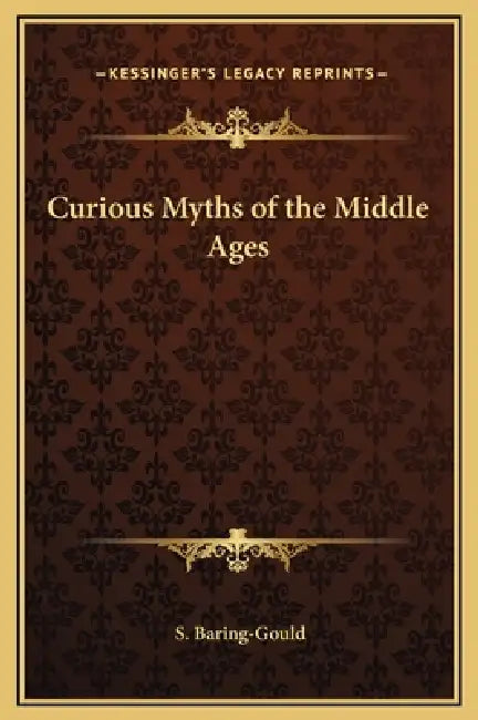 Curious Myths of the Middle Ages by S. Baring-Gould