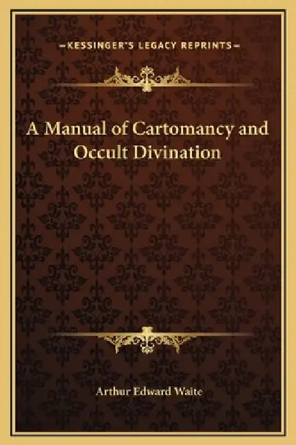 A Manual of Cartomancy and Occult Divination by Arthur Edward Waite