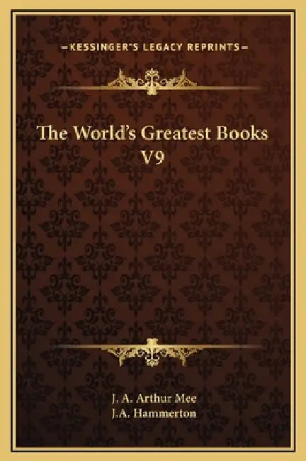 The World's Greatest Books V9 by J. A. Arthur Mee, J. a. Hammerton
