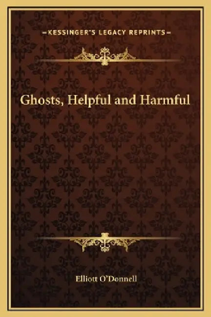 Ghosts, Helpful and Harmful by Elliott O'Donnell