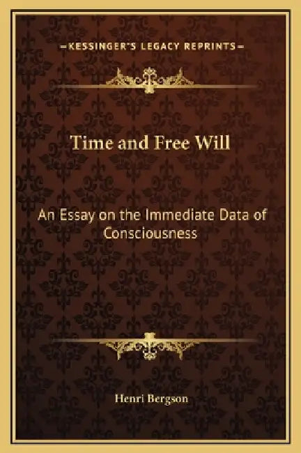 Time and Free Will: An Essay on the Immediate Data of Consciousness by Henri Bergson