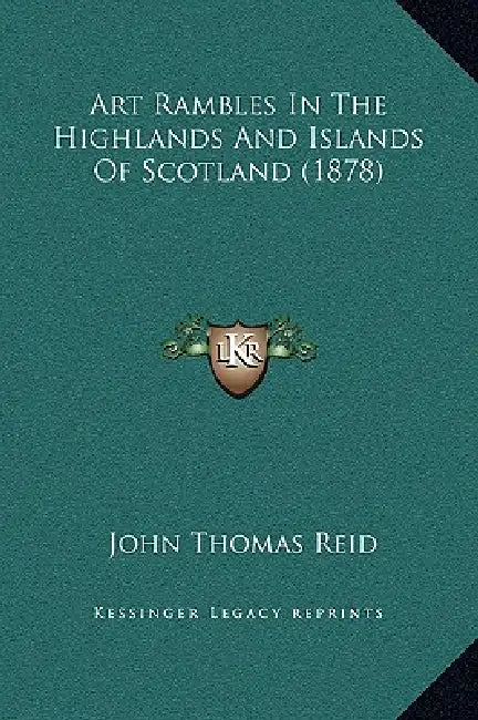 Art Rambles In The Highlands And Islands Of Scotland (1878) by John Thomas Reid