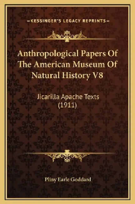 Anthropological Papers Of The American Museum Of Natural History V8: Jicarilla Apache Texts (1911) by Pliny Earle Goddard