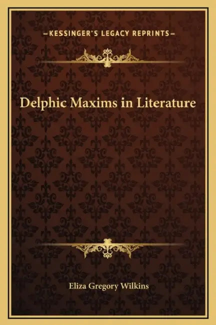 Delphic Maxims in Literature by Eliza Gregory Wilkins