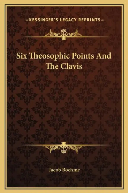 Six Theosophic Points And The Clavis by Jacob Boehme