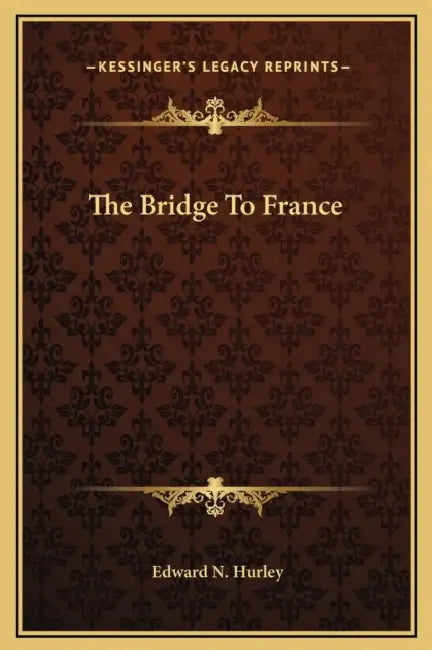 The Bridge To France by Edward N. Hurley