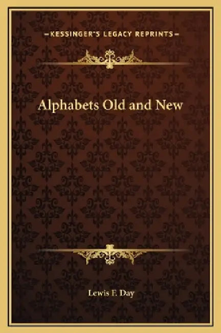 Alphabets Old and New by Lewis F. Day