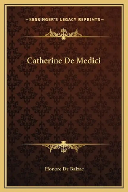 Catherine De Medici by Honore De Balzac