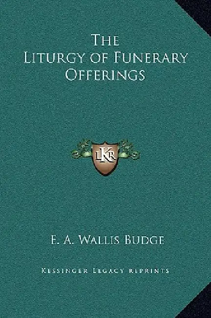 The Liturgy of Funerary Offerings by E. A. Wallis Budge