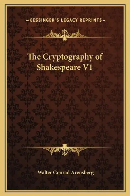 The Cryptography of Shakespeare V1 by Walter Conrad Arensberg