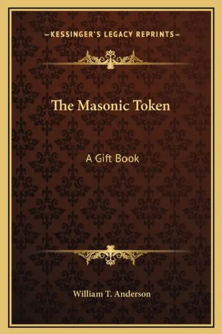 The Masonic Token: A Gift Book by William T. Anderson