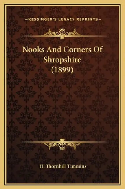 Nooks And Corners Of Shropshire (1899) by H. Thornhill Timmins
