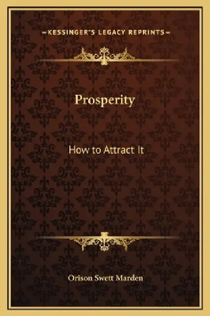 Prosperity: How to Attract It by Orison Swett Marden