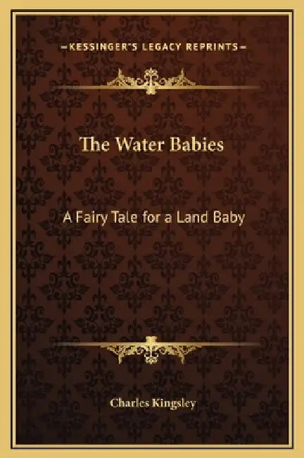 The Water Babies: A Fairy Tale for a Land Baby by Charles Kingsley