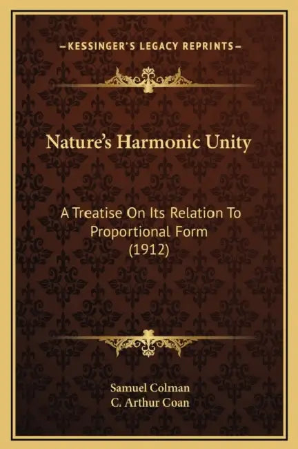 Nature's Harmonic Unity: A Treatise On Its Relation To Proportional Form (1912) by Samuel Colman, C. Arthur Coan