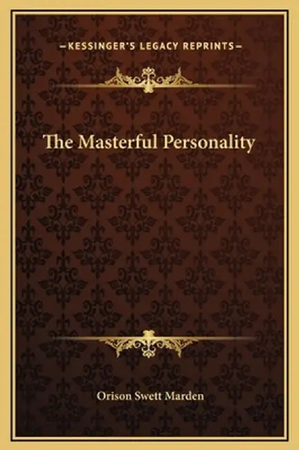 The Masterful Personality by Marden, Orison Swett