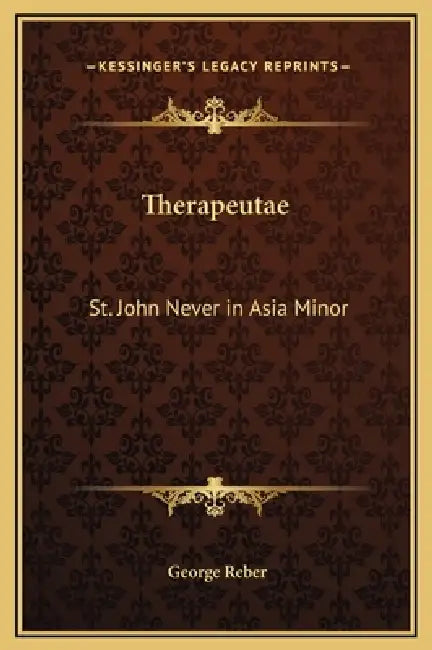 Therapeutae: St. John Never in Asia Minor by George Reber