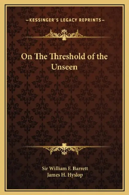 On The Threshold of the Unseen by William F. Barrett, James H. Hyslop