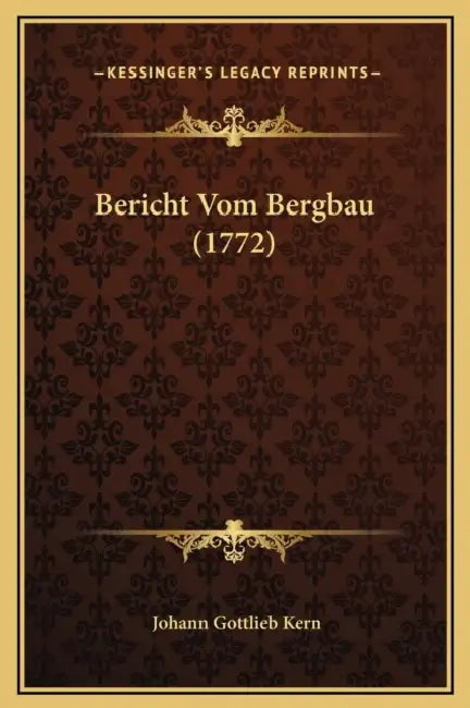 Bericht Vom Bergbau (1772) by Johann Gottlieb Kern