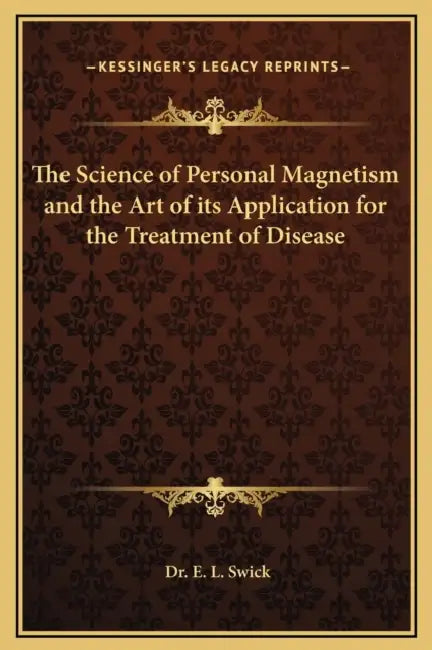 The Science of Personal Magnetism and the Art of its Application for the Treatment of Disease by E. L. Swick