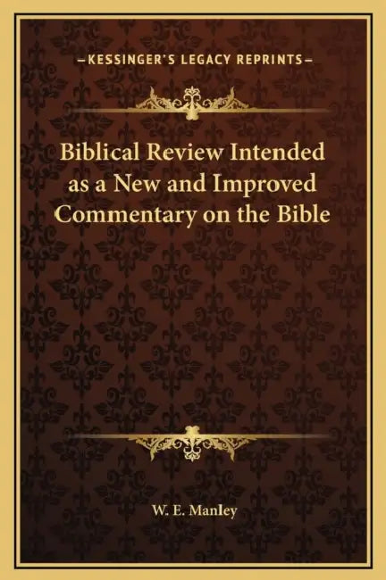 Biblical Review Intended as a New and Improved Commentary on the Bible by W. E. Manley
