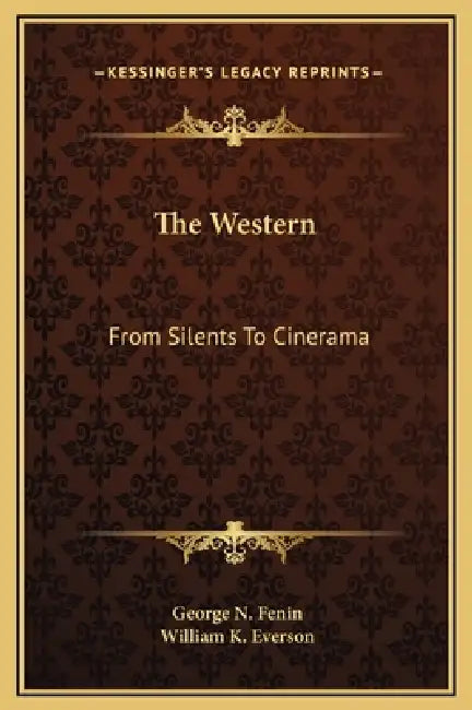 The Western: From Silents To Cinerama by George N. Fenin, William K. Everson