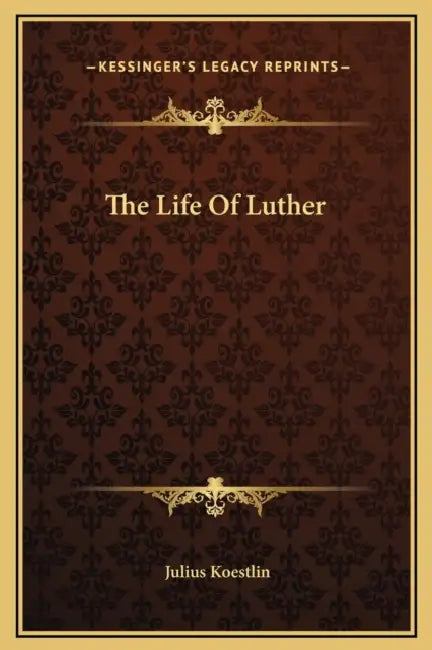 The Life Of Luther by Julius Koestlin