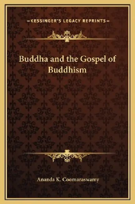 Buddha and the Gospel of Buddhism by Ananda K. Coomaraswamy