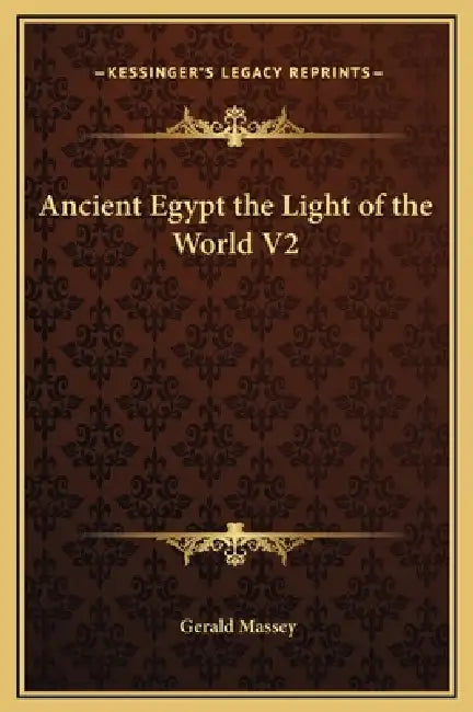 Ancient Egypt the Light of the World V2 by Gerald Massey