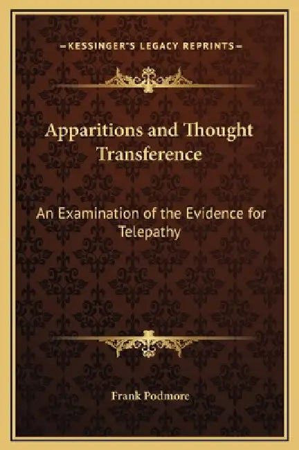 Apparitions and Thought Transference: An Examination of the Evidence for Telepathy by Frank Podmore