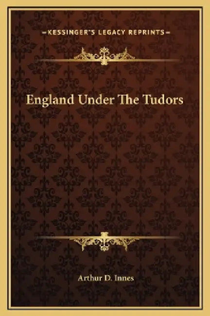 England Under The Tudors by Arthur D. Innes