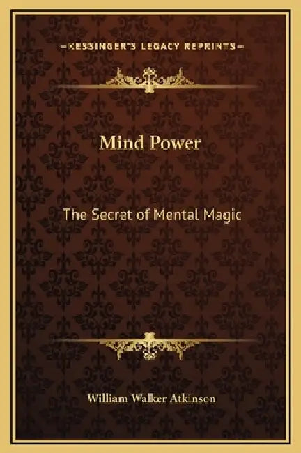 Mind Power: The Secret of Mental Magic by William Walker Atkinson