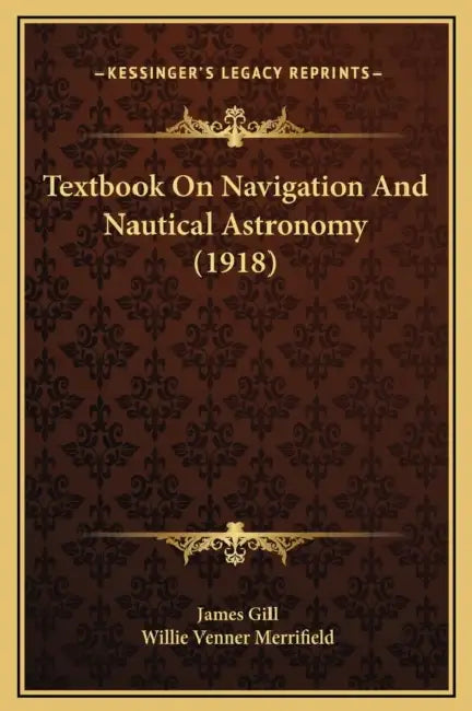 Textbook On Navigation And Nautical Astronomy (1918) by James Gill, Willie Venner Merrifield