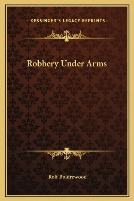 Robbery Under Arms by Rolf Boldrewood
