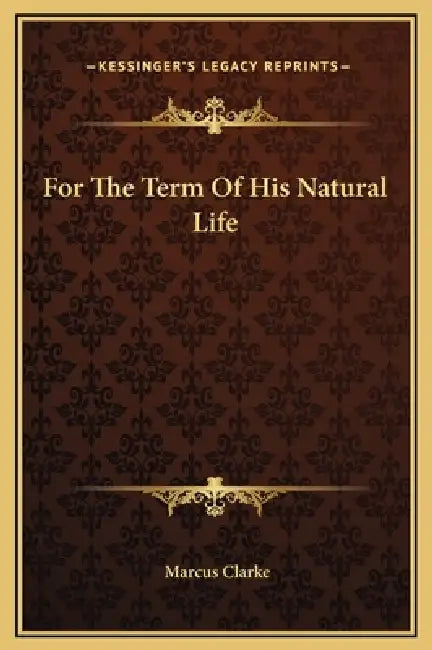 For The Term Of His Natural Life by Marcus Clarke