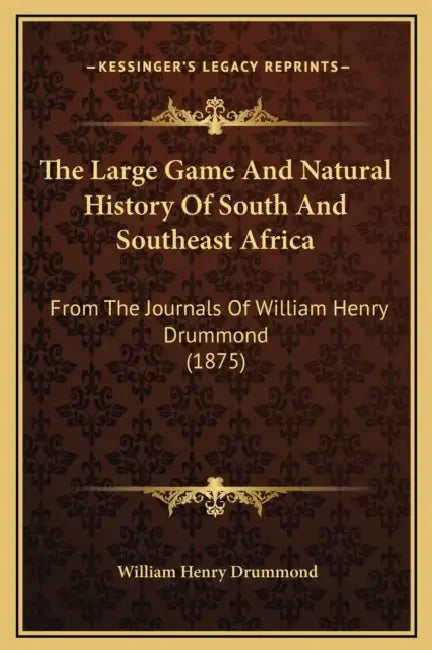 The Large Game And Natural History Of South And Southeast Africa: From The Journals Of William Henry Drummond (1875) by William Henry Drummond