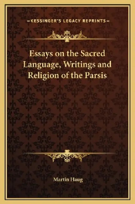 Essays on the Sacred Language, Writings and Religion of the Parsis by Martin Haug
