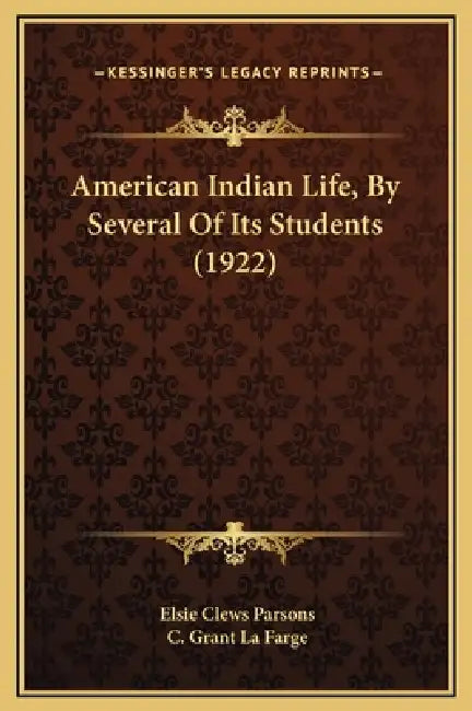 American Indian Life, By Several Of Its Students (1922) by Elsie Clews Parsons, C. Grant La Farge